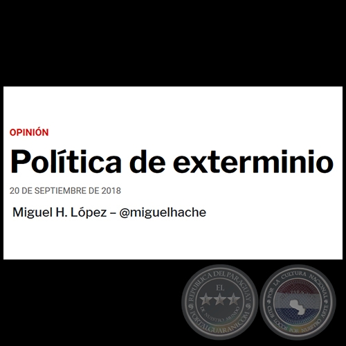 POLÍTICA DE EXTERMINIO - Por MIGUEL H. LÓPEZ - Jueves, 20 de Septiembre de 2018